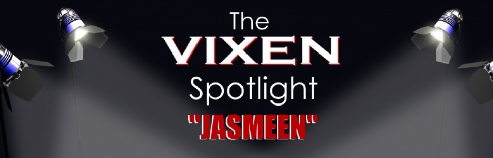 The Vixen Spotlight – Jasmeen